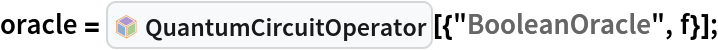 oracle = InterpretationBox[FrameBox[TagBox[TooltipBox[PaneBox[GridBox[List[List[GraphicsBox[List[Thickness[0.0025`], List[FaceForm[List[RGBColor[0.9607843137254902`, 0.5058823529411764`, 0.19607843137254902`], Opacity[1.`]]], FilledCurveBox[List[List[List[0, 2, 0], List[0, 1, 0], List[0, 1, 0], List[0, 1, 0], List[0, 1, 0]], List[List[0, 2, 0], List[0, 1, 0], List[0, 1, 0], List[0, 1, 0], List[0, 1, 0]], List[List[0, 2, 0], List[0, 1, 0], List[0, 1, 0], List[0, 1, 0], List[0, 1, 0], List[0, 1, 0]], List[List[0, 2, 0], List[1, 3, 3], List[0, 1, 0], List[1, 3, 3], List[0, 1, 0], List[1, 3, 3], List[0, 1, 0], List[1, 3, 3], List[1, 3, 3], List[0, 1, 0], List[1, 3, 3], List[0, 1, 0], List[1, 3, 3]]], List[List[List[205.`, 22.863691329956055`], List[205.`, 212.31669425964355`], List[246.01799774169922`, 235.99870109558105`], List[369.0710144042969`, 307.0436840057373`], List[369.0710144042969`, 117.59068870544434`], List[205.`, 22.863691329956055`]], List[List[30.928985595703125`, 307.0436840057373`], List[153.98200225830078`, 235.99870109558105`], List[195.`, 212.31669425964355`], List[195.`, 22.863691329956055`], List[30.928985595703125`, 117.59068870544434`], List[30.928985595703125`, 307.0436840057373`]], List[List[200.`, 410.42970085144043`], List[364.0710144042969`, 315.7036876678467`], List[241.01799774169922`, 244.65868949890137`], List[200.`, 220.97669792175293`], List[158.98200225830078`, 244.65868949890137`], List[35.928985595703125`, 315.7036876678467`], List[200.`, 410.42970085144043`]], List[List[376.5710144042969`, 320.03370475769043`], List[202.5`, 420.53370475769043`], List[200.95300006866455`, 421.42667961120605`], List[199.04699993133545`, 421.42667961120605`], List[197.5`, 420.53370475769043`], List[23.428985595703125`, 320.03370475769043`], List[21.882003784179688`, 319.1406993865967`], List[20.928985595703125`, 317.4896984100342`], List[20.928985595703125`, 315.7036876678467`], List[20.928985595703125`, 114.70369529724121`], List[20.928985595703125`, 112.91769218444824`], List[21.882003784179688`, 111.26669120788574`], List[23.428985595703125`, 110.37369346618652`], List[197.5`, 9.87369155883789`], List[198.27300024032593`, 9.426692008972168`], List[199.13700008392334`, 9.203690528869629`], List[200.`, 9.203690528869629`], List[200.86299991607666`, 9.203690528869629`], List[201.72699999809265`, 9.426692008972168`], List[202.5`, 9.87369155883789`], List[376.5710144042969`, 110.37369346618652`], List[378.1179962158203`, 111.26669120788574`], List[379.0710144042969`, 112.91769218444824`], List[379.0710144042969`, 114.70369529724121`], List[379.0710144042969`, 315.7036876678467`], List[379.0710144042969`, 317.4896984100342`], List[378.1179962158203`, 319.1406993865967`], List[376.5710144042969`, 320.03370475769043`]]]]], List[FaceForm[List[RGBColor[0.5529411764705883`, 0.6745098039215687`, 0.8117647058823529`], Opacity[1.`]]], FilledCurveBox[List[List[List[0, 2, 0], List[0, 1, 0], List[0, 1, 0], List[0, 1, 0]]], List[List[List[44.92900085449219`, 282.59088134765625`], List[181.00001525878906`, 204.0298843383789`], List[181.00001525878906`, 46.90887451171875`], List[44.92900085449219`, 125.46986389160156`], List[44.92900085449219`, 282.59088134765625`]]]]], List[FaceForm[List[RGBColor[0.6627450980392157`, 0.803921568627451`, 0.5686274509803921`], Opacity[1.`]]], FilledCurveBox[List[List[List[0, 2, 0], List[0, 1, 0], List[0, 1, 0], List[0, 1, 0]]], List[List[List[355.0710144042969`, 282.59088134765625`], List[355.0710144042969`, 125.46986389160156`], List[219.`, 46.90887451171875`], List[219.`, 204.0298843383789`], List[355.0710144042969`, 282.59088134765625`]]]]], List[FaceForm[List[RGBColor[0.6901960784313725`, 0.5882352941176471`, 0.8117647058823529`], Opacity[1.`]]], FilledCurveBox[List[List[List[0, 2, 0], List[0, 1, 0], List[0, 1, 0], List[0, 1, 0]]], List[List[List[200.`, 394.0606994628906`], List[336.0710144042969`, 315.4997024536133`], List[200.`, 236.93968200683594`], List[63.928985595703125`, 315.4997024536133`], List[200.`, 394.0606994628906`]]]]]], List[Rule[BaselinePosition, Scaled[0.15`]], Rule[ImageSize, 10], Rule[ImageSize, 15]]], StyleBox[RowBox[List["QuantumCircuitOperator", " "]], Rule[ShowAutoStyles, False], Rule[ShowStringCharacters, False], Rule[FontSize, Times[0.9`, Inherited]], Rule[FontColor, GrayLevel[0.1`]]]]], Rule[GridBoxSpacings, List[Rule["Columns", List[List[0.25`]]]]]], Rule[Alignment, List[Left, Baseline]], Rule[BaselinePosition, Baseline], Rule[FrameMargins, List[List[3, 0], List[0, 0]]], Rule[BaseStyle, List[Rule[LineSpacing, List[0, 0]], Rule[LineBreakWithin, False]]]], RowBox[List["PacletSymbol", "[", RowBox[List["\"Wolfram/QuantumFramework\"", ",", "\"Wolfram`QuantumFramework`QuantumCircuitOperator\""]], "]"]], Rule[TooltipStyle, List[Rule[ShowAutoStyles, True], Rule[ShowStringCharacters, True]]]], Function[Annotation[Slot[1], Style[Defer[PacletSymbol["Wolfram/QuantumFramework", "Wolfram`QuantumFramework`QuantumCircuitOperator"]], Rule[ShowStringCharacters, True]], "Tooltip"]]], Rule[Background, RGBColor[0.968`, 0.976`, 0.984`]], Rule[BaselinePosition, Baseline], Rule[DefaultBaseStyle, List[]], Rule[FrameMargins, List[List[0, 0], List[1, 1]]], Rule[FrameStyle, RGBColor[0.831`, 0.847`, 0.85`]], Rule[RoundingRadius, 4]], PacletSymbol["Wolfram/QuantumFramework", "Wolfram`QuantumFramework`QuantumCircuitOperator"], Rule[Selectable, False], Rule[SelectWithContents, True], Rule[BoxID, "PacletSymbolBox"]][{"BooleanOracle", f}];