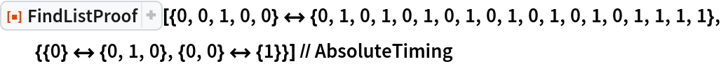 ResourceFunction[
  "FindListProof"][{0, 0, 1, 0, 0} <-> {0, 1, 0, 1, 0, 1, 0, 1, 0, 1, 0, 1, 0, 1, 0, 1, 1, 1, 1}, {{0} <-> {0, 1, 0}, {0, 0} <-> {1}}] // AbsoluteTiming