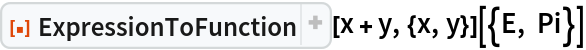 ResourceFunction["ExpressionToFunction"][x + y, {x, y}][{E, Pi}]