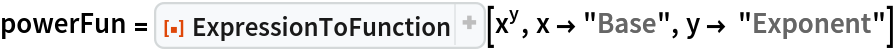 powerFun = ResourceFunction["ExpressionToFunction"][x^y, x -> "Base", y -> "Exponent"]