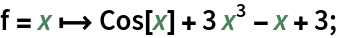 f = x |-> Cos[x] + 3 x^3 - x + 3;