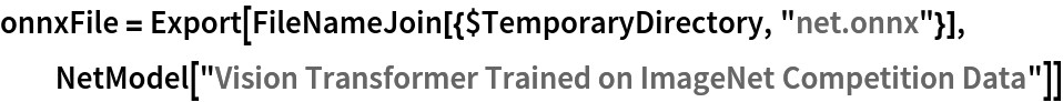 onnxFile = Export[FileNameJoin[{$TemporaryDirectory, "net.onnx"}], NetModel["Vision Transformer Trained on ImageNet Competition Data"]]