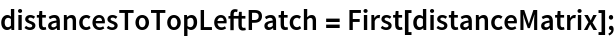 distancesToTopLeftPatch = First[distanceMatrix];