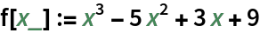 f[x_] := x^3 - 5 x^2 + 3 x + 9