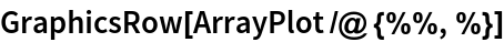GraphicsRow[ArrayPlot /@ {%%, %}]
