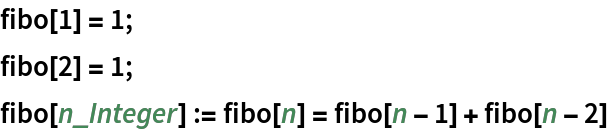 fibo[1] = 1;
fibo[2] = 1;
fibo[n_Integer] := fibo[n] = fibo[n - 1] + fibo[n - 2]