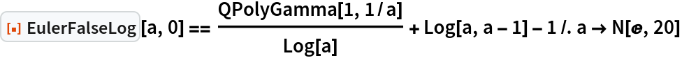 ResourceFunction["EulerFalseLog"][a, 0] == QPolyGamma[1, 1/a]/Log[a] + Log[a, a - 1] - 1 /. a -> N[E, 20]