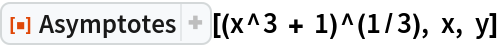 ResourceFunction["Asymptotes"][(x^3 + 1)^(1/3), x, y]