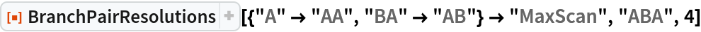 ResourceFunction[
 "BranchPairResolutions"][{"A" -> "AA", "BA" -> "AB"} -> "MaxScan", "ABA", 4]