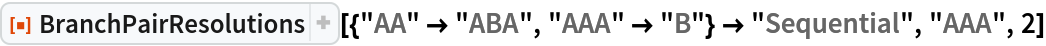 ResourceFunction[
 "BranchPairResolutions"][{"AA" -> "ABA", "AAA" -> "B"} -> "Sequential", "AAA", 2]