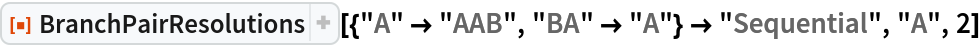 ResourceFunction[
 "BranchPairResolutions"][{"A" -> "AAB", "BA" -> "A"} -> "Sequential", "A", 2]