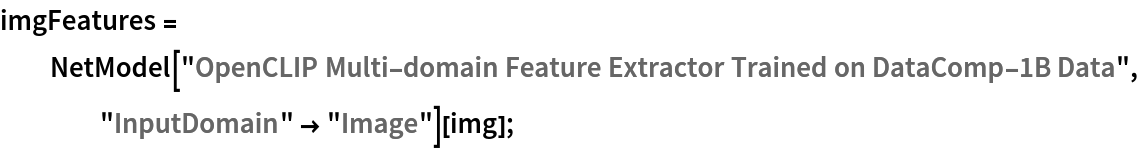 imgFeatures = NetModel[
    "OpenCLIP Multi-domain Feature Extractor Trained on DataComp-1B Data", "InputDomain" -> "Image"][img];