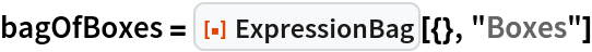 bagOfBoxes = ResourceFunction["ExpressionBag"][{}, "Boxes"]