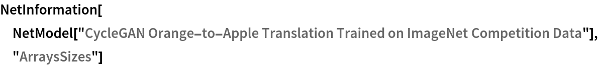 NetInformation[
 NetModel["CycleGAN Orange-to-Apple Translation Trained on ImageNet \
Competition Data"], "ArraysSizes"]