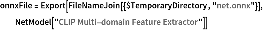 onnxFile = Export[FileNameJoin[{$TemporaryDirectory, "net.onnx"}], NetModel["CLIP Multi-domain Feature Extractor"]]