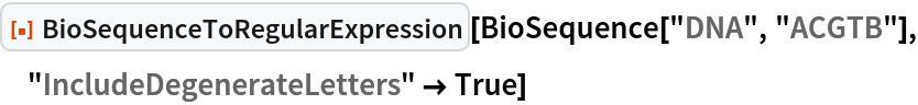 ResourceFunction["BioSequenceToRegularExpression"][
 BioSequence["DNA", "ACGTB"], "IncludeDegenerateLetters" -> True]
