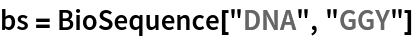 bs = BioSequence["DNA", "GGY"]