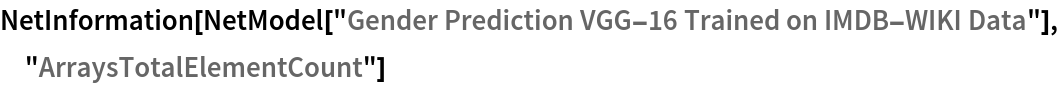 NetInformation[
 NetModel["Gender Prediction VGG-16 Trained on IMDB-WIKI Data"], \
"ArraysTotalElementCount"]