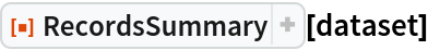 ResourceFunction["RecordsSummary"][dataset]